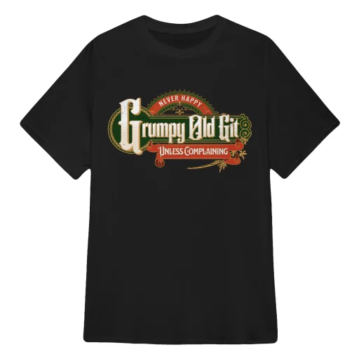 Grumpy Old Git T Shirt - Never Happy Unless Complaining T-shirts Sweatshirts Hoodies Tank Tops