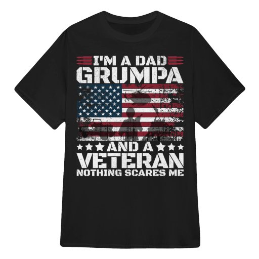 I'm a Dad, Grumpa & a Veteran - Nothing Scares Me - T Shirts Hoodies Sweaters Tank Tops